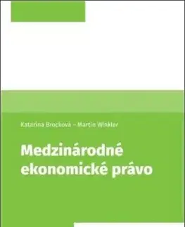 Medzinárodné ekonomické právo - Martin Winkler, Katarína Brocková