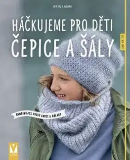 Háčkujeme pro děti čepice a šály - Anja Lammová