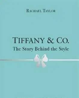 Tiffany & Co.: The Story Behind the Style - Rachael Taylor