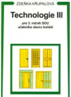 Technologie III pro 3. ročník SOU učebního oboru truhlář - Zdeňka Křupalová