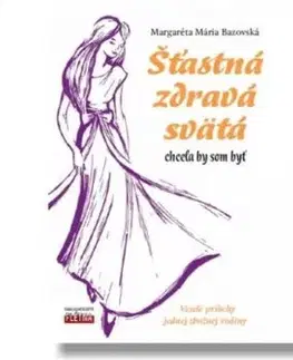 Šťastná, zdravá, svätá - Margaréta Mária Bazovská