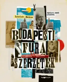 Budapesti fura szerzetek - Versfaragók, szélhámosok, kalandorok és kóklerek a 19-20. századból - Lenthár Balázs