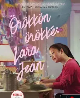 Örökkön örökké: Lara Jean - A fiúknak, akiket valaha szerettem 3. - Jenny Han