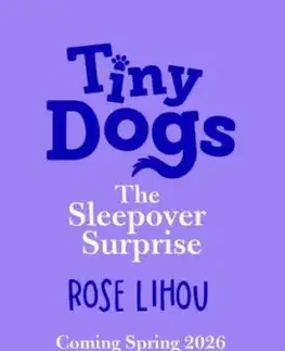 Tiny Dogs: The Sleepover Surprise - Rose Lihou