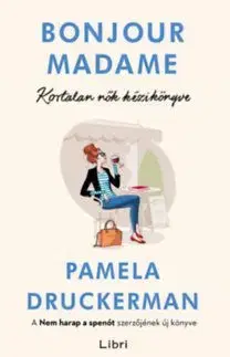 Bonjour Madame - Kortalan nők kézikönyve - Pamela Druckermanová
