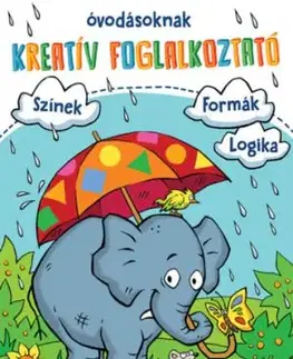 Kreatív foglalkoztató óvodásoknak - Színek - formák - logika - Anja Lohr, Christine Pätz, Britta Zimmermann