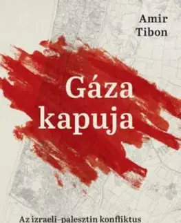 Gáza kapuja - Az izraeli-palesztin konfliktus legsötétebb napja - Amir Tibon