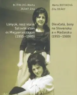 Dievčatá, ženy na Slovensku a v Maďarsku (1955-1989) - Marta Botiková, Zita Deáky
