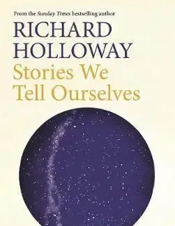 Stories We Tell Ourselves - Richard Holloway