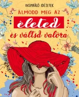 Álmodd meg az életed és váltsd valóra