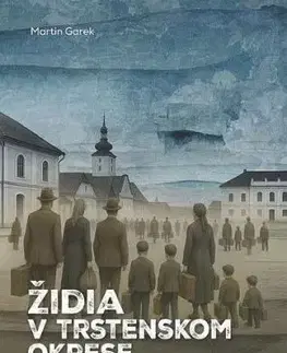 Židia v Trstenskom okrese v rokoch 1938 – 1945 - Martin Garek
