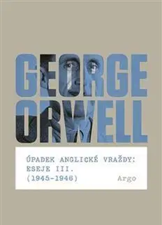 Úpadek anglické vraždy: Eseje III. - George Orwell