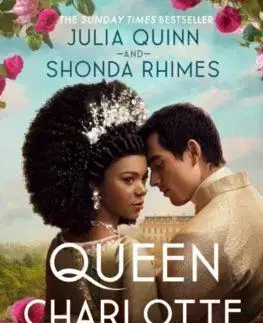 Queen Charlotte: Before the Bridgertons came the love story that changed the ton... - Julia Quinn, Shonda Rhimes