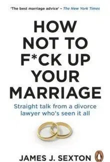 How Not to F*ck Up Your Marriage - James Sexton