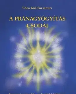 A pránagyógyítás csodái - Sui Choa Kok