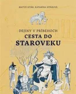 Dejiny v príbehoch: Cesta do staroveku - Matúš Sitár, Katarína Sitárová