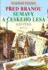 Tajemné stezky Před bránou Šumavy a Českého lesa - Aleš Česal