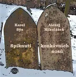 Spiknutí konkávních nosů - Alexej Mikulášek, Karel Sýs