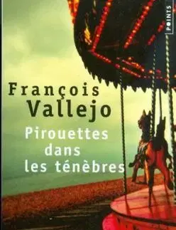 Pirouettes dans les ténebres - Francois Vallejo