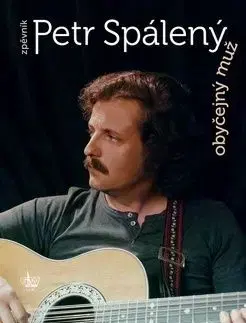 Obyčejný muž Petr Spálený - Petr Spálený