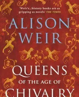 Queens of the Age of Chivalry - Alison Weir