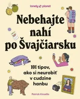 Nebehajte nahí po Švajčiarsku: 101 tipov, ako si neurobiť v cudzine hanbu - Patrick Kinsella