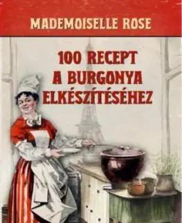 100 recept a burgonya elkészítéséhez - Francia konyha - Rose Mademoiselle
