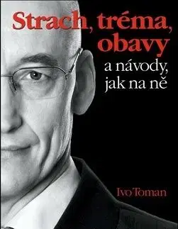Strach, tréma, obavy a návody jak na ně - Ivo Toman