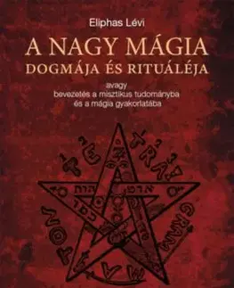 A nagy mágia dogmája és rituáléja - Éliphas Lévi