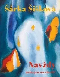 Navždy nebo jen na chvíli? - Šárka Šišková