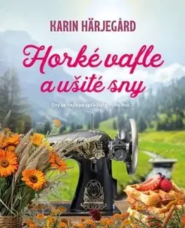 Horké vafle a ušité sny - Karin Härjegard