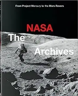 The NASA Archives. 40th Ed. - Piers Bizony, Andrew Chaikin, Roger D. Launius