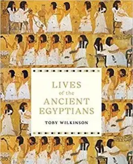 Lives of the Ancient Egyptians - Toby Wilkinson