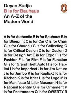 B is for Bauhaus - An A-Z of the Modern Wor - Deyan Sudjic