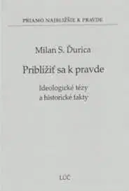 Priblížiť sa k pravde - Milan S. Ďurica