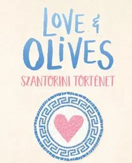 Love & Olives - Szantorini történet - Jenna Evans Welchová