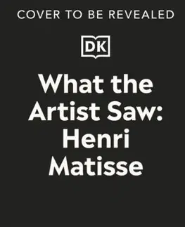 What the Artist Saw Henri Matisse - Heather Alexander