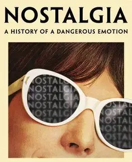 Nostalgia: A History of a Dangerous Emotion - Agnes Arnold-Forster