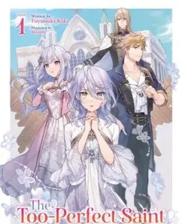 The Too-Perfect Saint: Tossed Aside by My Fiance and Sold to Another Kingdom (Light Novel) Vol. 1 - Fuyutsuki Koki