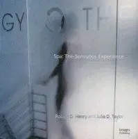 Spa: The Sensuous Experience - Robert D. Henry, Julie D. Taylor