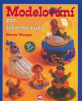Modelování pro šikovné ruce - Morgan Stacey
