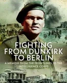 Fighting from Dunkirk to Berlin - Jack Needler