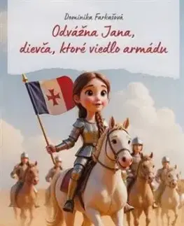 Odvážna Jana, dievča, ktoré viedlo armádu - Dominika Farkašová