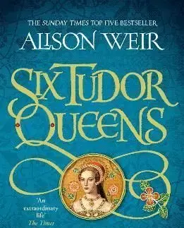 Six Tudor Queens: Katharine Parr, The Sixth Wife - Alison Weir