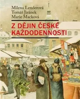 Z dějin české každodennosti - Tomáš Jiránek, Milena Lenderová, Marie Macková