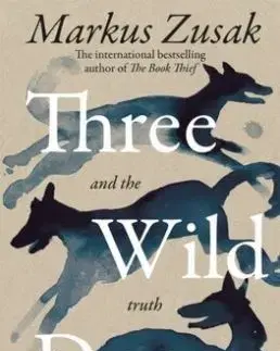 Three Wild Dogs (and the truth) - Markus Zusak