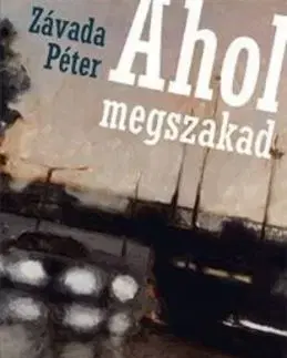 Ahol megszakad - Péter Závada