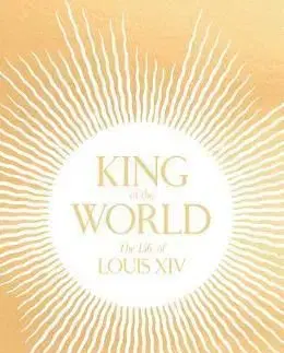 King of the World - The Life of Louis XIV - Philip Mansel