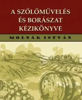 A szőlőművelés és borászat kézikönyve 192 ábrával - István Molnár
