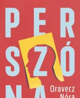 Perszóna - Ki leszel egy olyan világban, ahol bárki lehetsz? - Nóra Oravecz